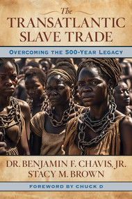 The Transatlantic Slave Trade (Overcoming the 500-year Legacy) by Benjamin Chavis, Stacy Brown, Chuck D, 9781590795699