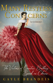 Many Restless Concerns (The Victims of Countess Bathory Speak in Chorus) by Gayle Brandeis, 9781625570123