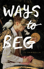 Ways to Beg by TJ Sandella, 9781625570215