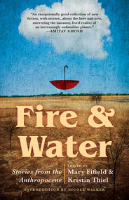 Fire & Water (Stories from the Anthropocene) by Kristin Thiel, Mary Fifield, 9781625570284