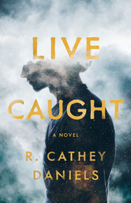 Live Caught by R Cathey Daniels, 9781625570345
