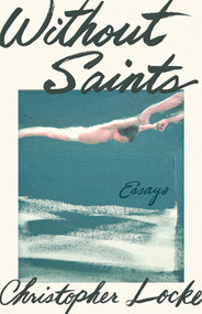 Without Saints by Christopher Locke, 9781625570420