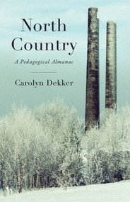 North Country (A Pedagogical Almanac) by Carolyn Jennifer Dekker, 9781625570529