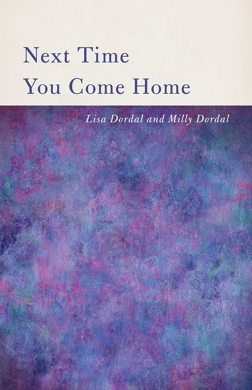 Next Time You Come Home by Lisa Dordal, 9781625570536