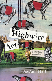 Highwire Act & Other Tales of Survival by JoeAnn Hart, 9781625570581