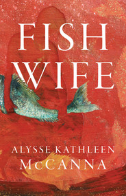 FishWife by Alysse Kathleen McCanna, 9781625570680