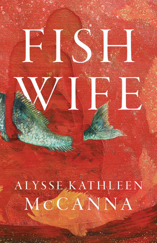 FishWife by Alysse Kathleen McCanna, 9781625570680