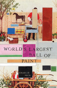 World's Largest Ball of Paint by Charlie Peck, 9781625570734