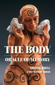 The Body (Oracle of Memory) by Tureeda Ture Mikell, Tureeda Ture Mikell, 9781625570796
