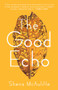 The Good Echo by Shena McAuliffe, 9781625577047