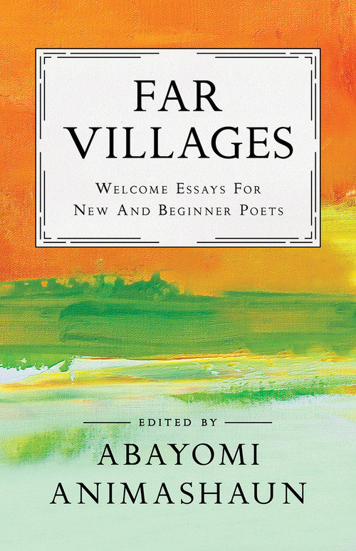 Far Villages (Welcome Essays for New & Beginner Poets) by Abayomi Animashaun, 9781625577146