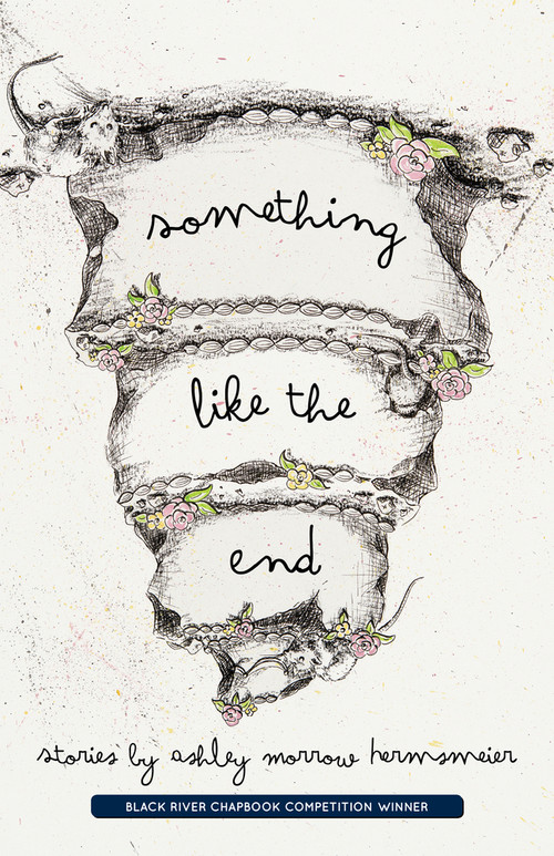 Something Like the End by Ashley Morro Hermsmeier, Ashley Morro Hermsmeier, 9781625578068