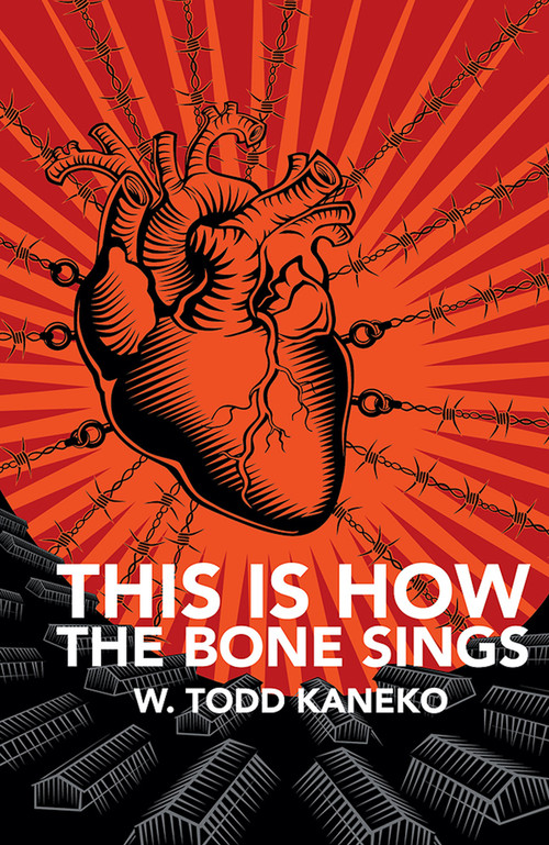 This Is How the Bone Sings by W Todd Kaneko, 9781625578181