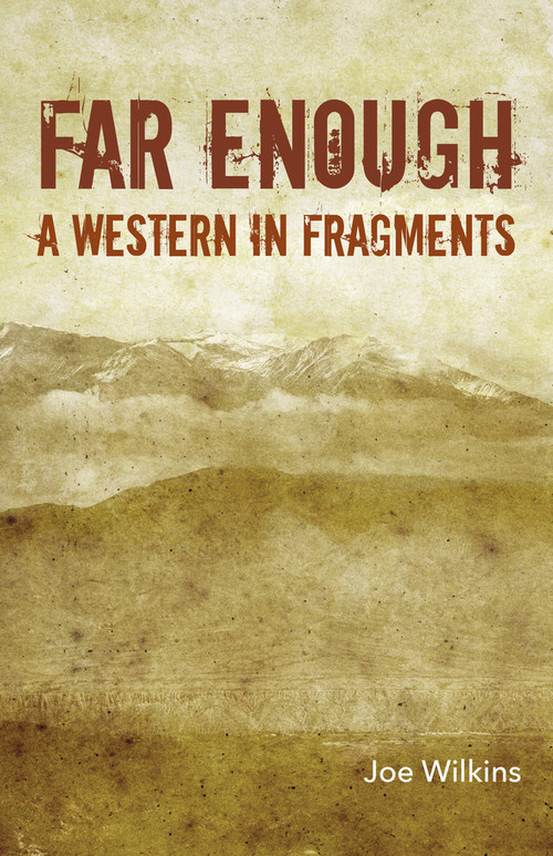Far Enough (A Western in Fragments) by Joe Wilkins, 9781625579942