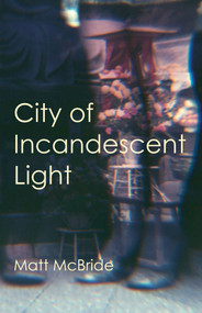 City of Incandescent Light by Matt McBride, 9781625579966