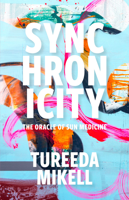 Synchronicity (The Oracle of Sun Medicine) by Tureeda Mikell, 9781732786639