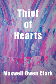 Thief of Hearts by Maxwell Owen Clark, 9781737970316