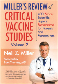 Miller's Review of Critical Vaccine Studies, Volume 2 (400 More Scientific Papers Summarized for Parents and Researchers) by Neil Z. Miller, Neil Z. Miller, 9781881217442