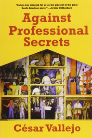 Against Professional Secrets by Cesar Vallejo, 9781931824422