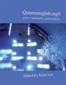 Queenzenglish.mp3: poetry | philosophy | performativity. by Kyoo Lee, 9781931824880