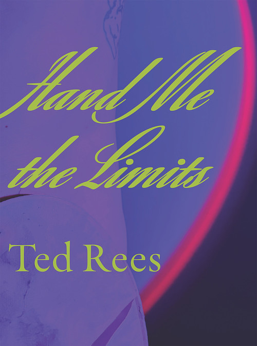 Hand Me the Limits by Ted Rees, 9798989665228