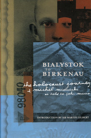 Bialystok to Birkenau (The Holocaust Journey of Michel Mielnicki) by Michel Mielnicki, 9780921870777