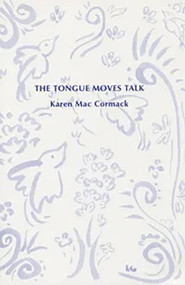 The Tongue Moves Talk by Karen Mac Cormack, 9780925904126