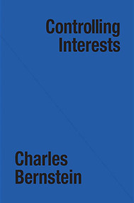 Controlling Interests by Charles Bernstein, 9780937804032