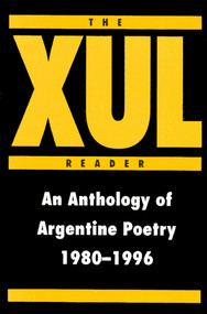 The XUL Reader: An Anthology of Arentine Poetry 1980-1996 by Ernesto Livon Grosman, 9780937804674