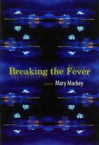 Breaking the Fever: Poems by Mary Mackey, 9780972478588