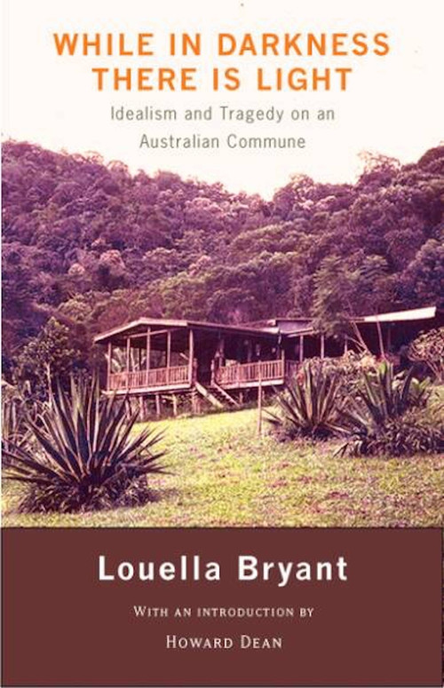 While in Darkness There is Light (Idealism and Tragedy on an Australian Commune) by Louella Bryant, 9780976899396