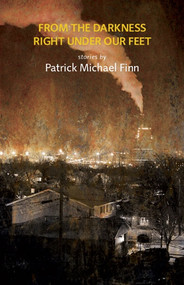 From the Darkness Right Under Our Feet by Patrick Michael Finn, 9780982622896