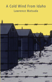 A Cold Wind From Idaho by Lawrence Matsuda, 9780982636404