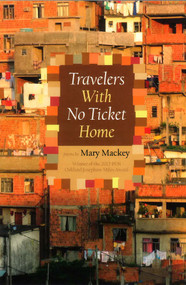 Travelers with No Ticket Home by Mary Mackey, 9780988235656