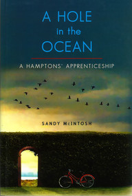 Hole in the Ocean: A Hamptons' Apprenticeship by Sandy McIntosh, 9780990666998
