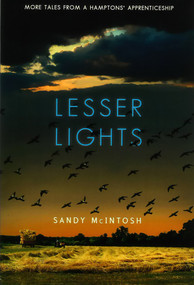 Lesser Lights: More Tales from a Hamptons' Apprenticeship by Sandy McIntosh, 9780996991131