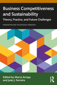 Business Competitiveness and Sustainability (Theory, Practice, and Future Challenges) by Marco Arraya, João J. Ferreira, 9781032696003