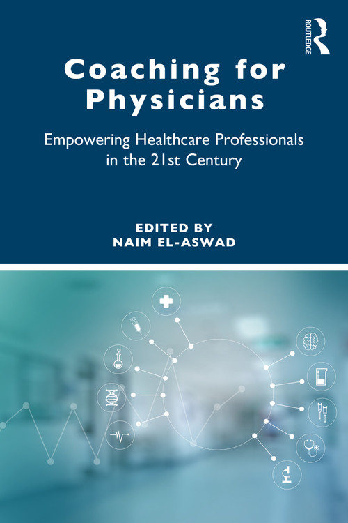 Coaching for Physicians (Empowering Healthcare Professionals in the 21st Century) by Naim El-Aswad, 9781032589039
