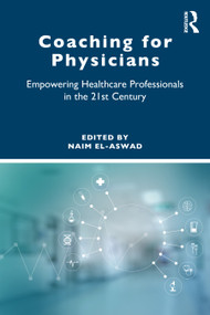 Coaching for Physicians (Empowering Healthcare Professionals in the 21st Century) by Naim El-Aswad, 9781032589039