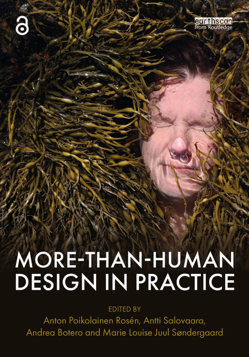 More-Than-Human Design in Practice by Anton Poikolainen Rosén, Antti Salovaara, Andrea Botero, Marie Louise Juul Søndergaard, 9781032741208