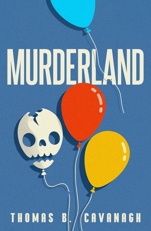 Murderland by Thomas B. Cavanagh, 9781504094627