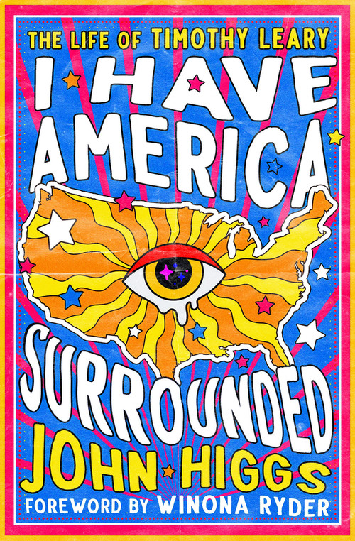 I Have America Surrounded (The Life of Timothy Leary) by John Higgs, Winona Ryder, 9781504095723