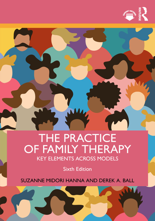 The Practice of Family Therapy (Key Elements Across Models) - 9781032615547 by Suzanne Midori Hanna, Derek A. Ball, 9781032615547