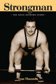 Strongman (The Doug Hepburn Story) by Tom Thurston, 9781553800095