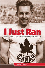 I Just Ran (Percy Williams, World's Fastest Human) by Samuel Hawley, 9781553801269