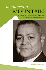 He Moved A Mountain (The Life of Frank Calder and the Nisga'a Land Claims Accord) by Joan Harper, 9781553802273