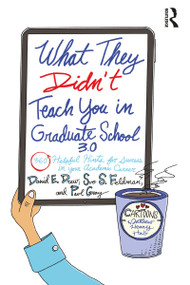 What They Didn't Teach You in Graduate School 3.0 (360 Helpful Hints for Success in Your Academic Career) by David E. Drew, Sue S. Feldman, Paul Gray, 9781032581729