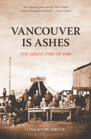 Vancouver Is Ashes (The Great Fire of 1886) by Lisa Anne Smith, 9781553803201