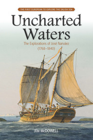 Uncharted Waters (The Explorations of José Narváez (1768-1840)) by Jim McDowell, 9781553804345