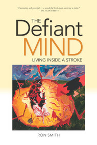 Defiant Mind, The (Living Inside a Stroke) by Ron Smith, 9781553804642